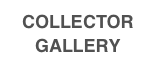 COLLECTOR GALLERY